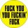 FUCK YOU YOU FUCKIN' FUCK (badge, 2,5 cm)