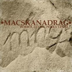 MACSKANADRÁG: Porból lettél, porrá leszel (CD)