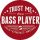BASSZGITÁROS: Trust Me I'm A Bass Player (jelvény, 2,5 cm)