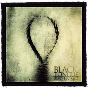 BLACK TONGUE: Born Hanged (95x95) (felvarró)