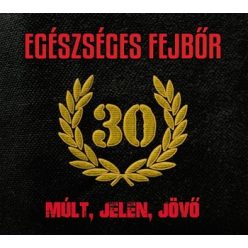 EGÉSZSÉGES FEJBŐR: Múlt, jelen, jövő (CD)