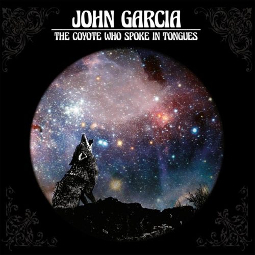 JOHN GARCIA: The Coyote Who Spoke Tongues (2CD, ltd.)