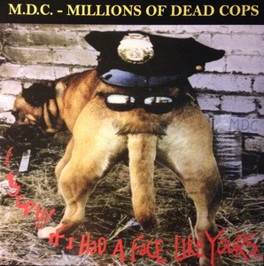 M.D.C.: Hey Cop If I Had A Face Like Yours (LP, clear, 1000 copies ltd.)