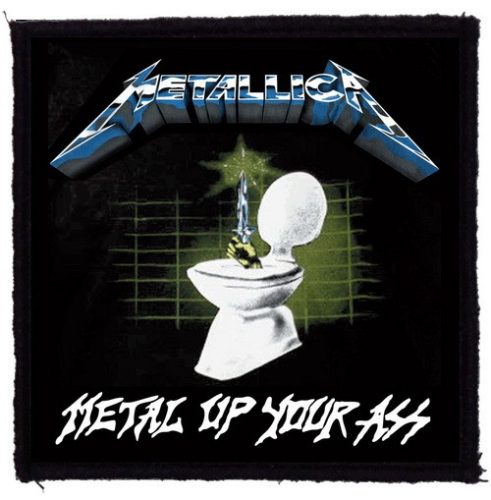 METALLICA: Metal Up Your Ass (95x95) (felvarró)