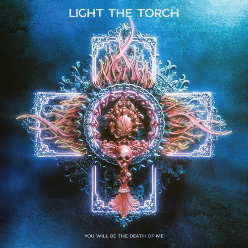 LIGHT THE TORCH: You Will Be The Death Of Me (CD)