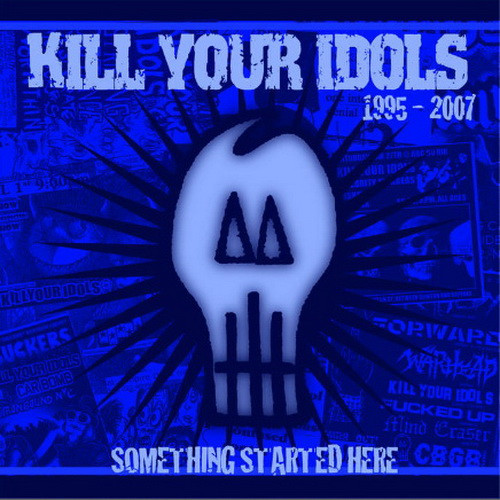 KILL YOUR IDOLS: Something Started Here (CD)