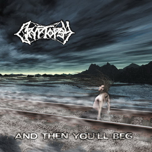 CRYPTOPSY: And Then You'll Beg (CD)