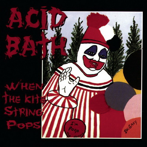 ACID BATH: When the Kite String Pops (1994)