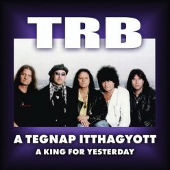 TRB: A tegnap itthagyott / A King For Yesterday (2CD