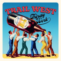 TRAIL WEST: Thirsty Work (CD)